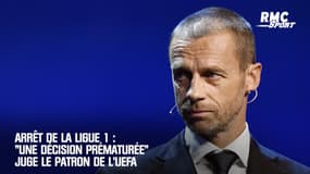 Arrêt de la Ligue 1 : "Une décision prématurée" juge le patron de l'UEFA