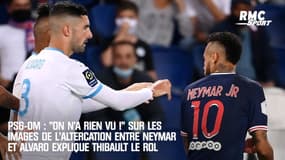 PSG-OM : "On n'a rien vu !" sur les images de l'altercation entre Neymar et Alvaro explique Thibault Le Rol