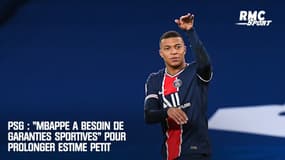 PSG : "Mbappé a besoin de garanties sportives" pour prolonger estime Petit