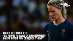 Équipe de France (F) : "On aurait pu faire ça différemment", Diacre réagit aux critiques d'Henry