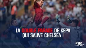 Liverpool - Chelsea : La double parade de Kepa qui sauve Chelsea !