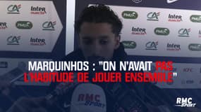 Marquinhos : "On n'avait pas l'habitude de jouer ensemble"