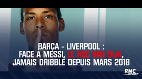 Barça - Liverpool : Face à Messi, le roc Van Dijk, jamais dribblé depuis mars 2018