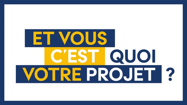 Et vous, c'est quoi votre projet ?