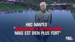 HBC Nantes : "Barcelone a la pression mais est bien plus fort" analyse Thierry Anti