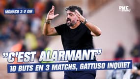 Monaco 3-2 OM : "10 buts en 3 matchs c'est alarmant", Gattuso inquiet
