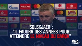 Solskjaer : "Il faudra des années pour atteindre le niveau du Barça"