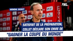 Mondial Basket : Satisfait de la préparation, Collet déclare son envie de "gagner la Coupe du monde"
