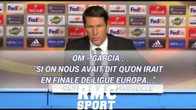 OM - Garcia : "Si on nous avait dit qu'on irait en finale de Ligue europa..."