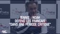 Tennis : Noah défend les Français "dans une période critique"