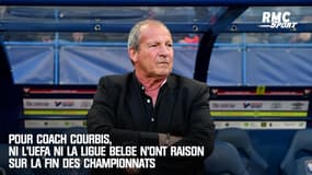 Pour Coach Courbis, ni l'UEFA ni la Ligue Belge n'ont raison sur la fin des championnats