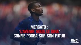 Mercato : "L’avenir nous le dira" confie Pogba sur son futur