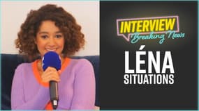 Léna Situations : L'Interview Breaking News