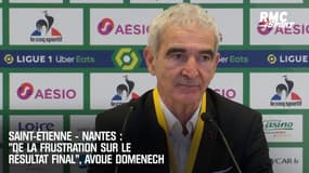 Saint-Etienne - Nantes : "De la frustration sur le résultat final", avoue Domenech