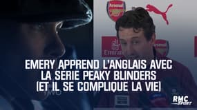 Arsenal : Emery apprend l'Anglais avec... la série Peaky Blinders (et il se complique la vie)