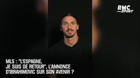 MLS : "L'Espagne, Je suis de retour", l'annonce d'Ibrahimovic sur son avenir ?