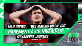 Manchester United : “Des matchs qu'on voit rarement à ce niveau-là”, s’exaspère Laurens