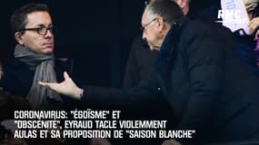 Coronavirus: "Egoïsme" et "obscénité", Eyraud tacle violemment Aulas et sa proposition de "saison blanche"