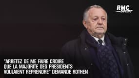 "Arrêtez de me faire croire que la majorité des présidents voulaient reprendre" demande Rothen