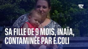  La mère d'Inaïa, 9 mois, contaminée par la bactérie E.coli, témoigne 