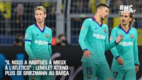 "Il nous a habitués à mieux à l'Atlético" : Lenglet attend plus de Griezmann au Barça