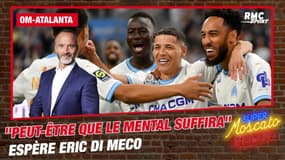 OM-Atalanta : "Peut-être que le mental suffira" pour Di Meco la force actuelle de Marseille est dans la tête