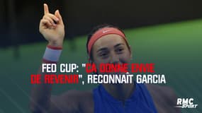 Fed Cup : "Ça donne envie de revenir", reconnaît Garcia