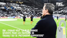 OM : Eyraud veut "la plus grande sévérité pour les fauteurs de trouble qui se prétendent supporters"