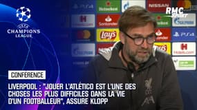 Liverpool : "Jouer l’Atlético est l’une des choses les plus difficiles dans la vie d'un footballeur", assure Klopp