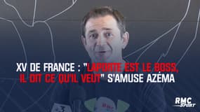 XV de France : "Laporte est le boss, il dit ce qu’il veut" s’amuse Azéma