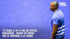 "À l'Euro, il n'y a pas de petites rencontres" : Dinart ne prend pas le Portugal à la légère
