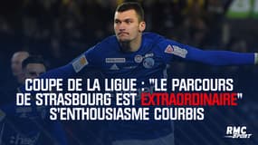 Coupe de la Ligue : "Le parcours de Strasbourg est extraordinaire" s'enthousiasme Courbis