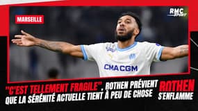 Marseille : "C'est tellement fragile", Rothen prévient que la sérénité actuelle à Marseille tient peut-être à peu de chose