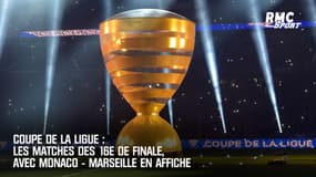 Coupe de la Ligue : Les matches des 16e de finale, avec Monaco - Marseille en affiche