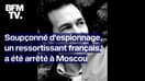Que sait-on du Français arrêté à Moscou, soupçonné d'espionnage par les Russes?