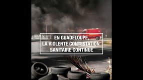 En Guadeloupe, la violente contestation sanitaire continue 