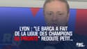 Lyon : "Le Barça a fait de la Ligue des champions sa priorité" redoute Petit...