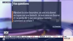 Les questions: Un ami m'a donné un tuyau sur une biotech, je suis venue en Bourse et j'ai perdu 80% sur une grosse somme, comment se refaire ? - 04/06