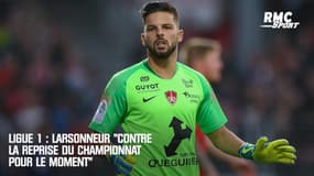 Ligue 1 : Larsonneur "contre la reprise du championnat pour le moment"