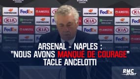 Arsenal - Naples : "Nous avons manqué de courage" tacle Ancelotti