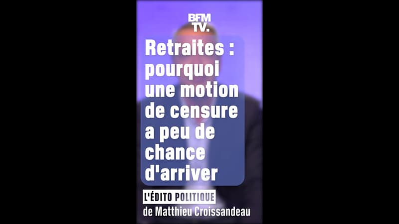 ÉDITO : retraites, pourquoi une motion de censure a peu de chance d'arriver