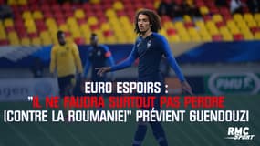 Euro Espoirs : "Il ne faudra surtout pas perdre (contre la Roumanie)" prévient Guendouzi