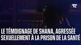 Le témoignage de Shana, agressée sexuellement par un détenu à la prison de la Santé