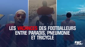 Découvrez les vacances des footballeurs entre paradis, pneumonie et tricycle (Zapping)