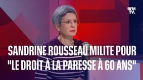 Retraites: Sandrine Rousseau milite pour "le droit à la paresse à 60 ans"