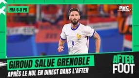 France 0-0 Pays-Bas: "Ils sont dans mon coeur" Giroud salue Grenoble dans L'After après le nul