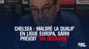 Chelsea : Malgré la qualif' en Ligue Europa, Sarri prévoit "un désastre"