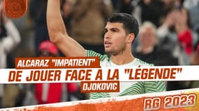 Roland-Garros : Alcaraz "impatient" de jouer face à la "légende" Djokovic