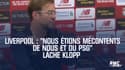 Liverpool : "Nous étions mécontents de nous et du PSG" lâche Klopp