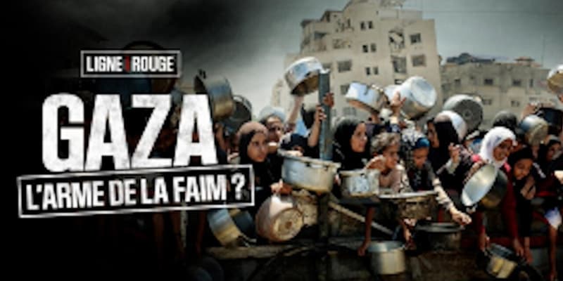 LIGNE ROUGE - Gaza: l'arme de la faim ?